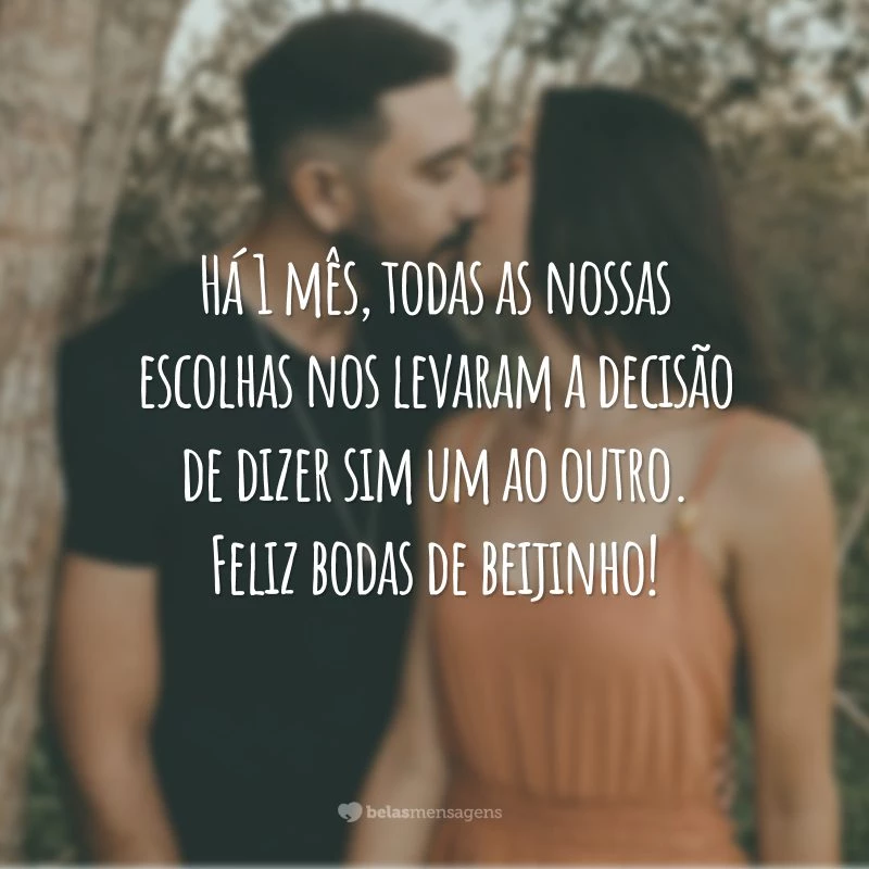 Há 1 mês, todas as nossas escolhas nos levaram a decisão de dizer sim um ao outro. Feliz bodas de beijinho!