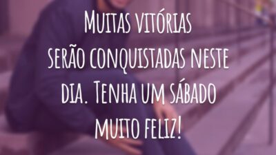 Muitas vitórias serão conquistadas neste dia. Tenha um sábado muito feliz!
