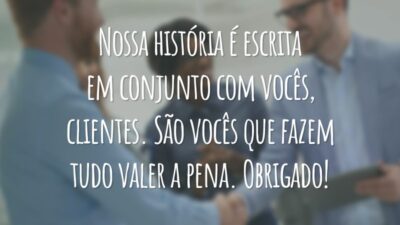 Nossa história é escrita em conjunto com vocês, clientes. São vocês que fazem tudo valer a pena. Obrigado!