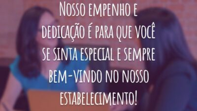 Nosso empenho e dedicação é para que você se sinta especial e sempre bem-vindo no nosso estabelecimento!