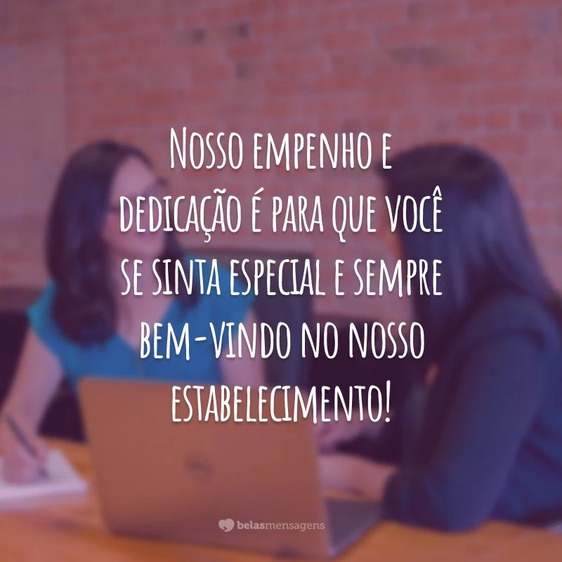 Nosso empenho e dedicação é para que você se sinta especial e sempre bem-vindo no nosso estabelecimento!