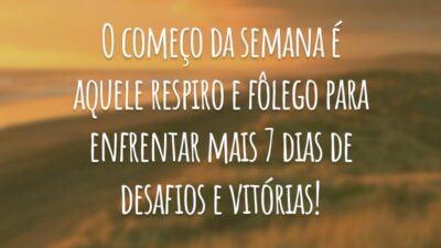 O começo da semana é aquele respiro e fôlego para enfrentar mais 7 dias de desafios e vitórias!