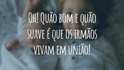 Oh! Quão bom e quão suave é que os irmãos vivam em união!