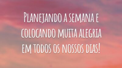 Planejando a semana e colocando muita alegria em todos os nossos dias!