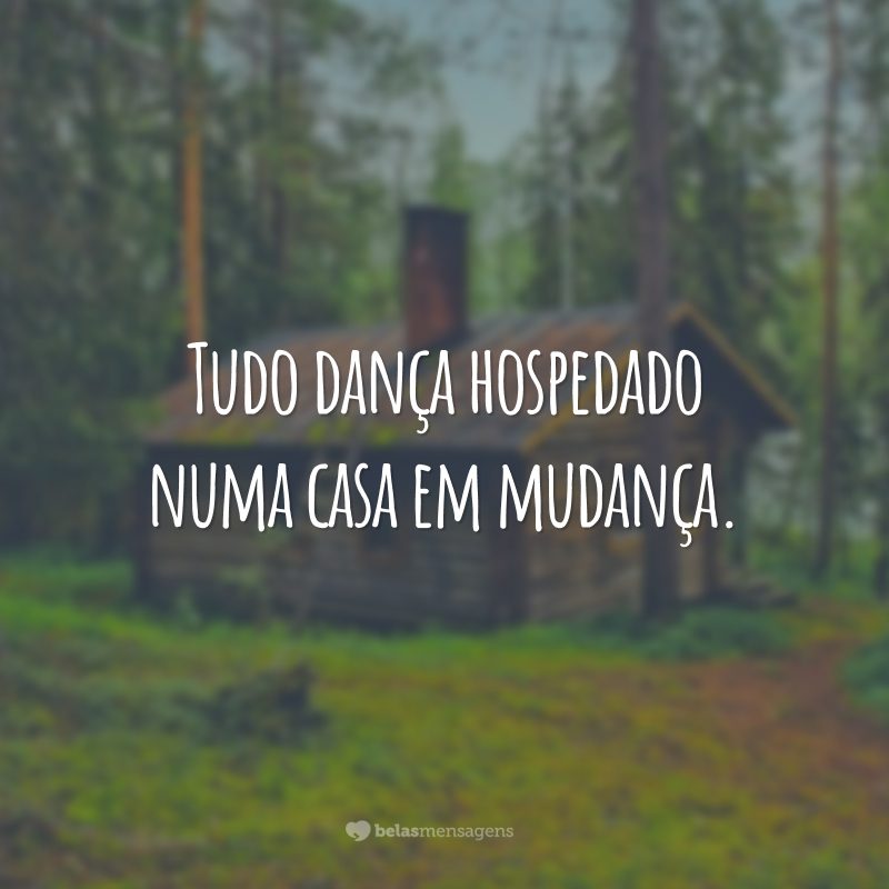 Tudo dança hospedado numa casa em mudança.