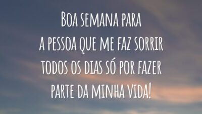 Boa semana para a pessoa que me faz sorrir todos os dias só por fazer parte da minha vida!