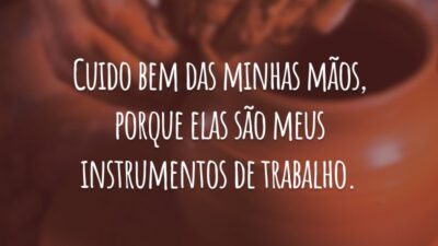 Cuido bem das minhas mãos, porque elas são meus instrumentos de trabalho.
