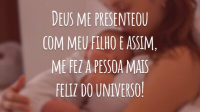 Deus me presenteou com meu filho e assim, me fez a pessoa mais feliz do universo!