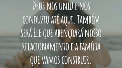 Deus nos uniu e nos conduziu até aqui. Também será Ele que abençoará nosso relacionamento e a família que vamos construir.