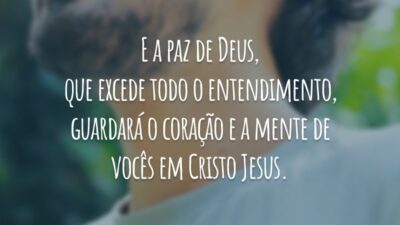 E a paz de Deus, que excede todo o entendimento, guardará o coração e a mente de vocês em Cristo Jesus.