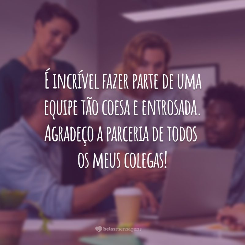 É incrível fazer parte de uma equipe tão coesa e entrosada. Agradeço a parceria de todos os meus colegas!