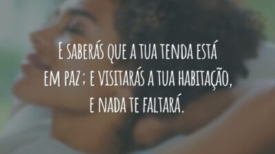 E saberás que a tua tenda está em paz; e visitarás a tua habitação, e nada te faltará.