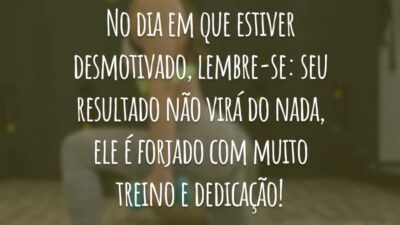 No dia em que estiver desmotivado, lembre-se: seu resultado não virá do nada, ele é forjado com muito treino e dedicação!