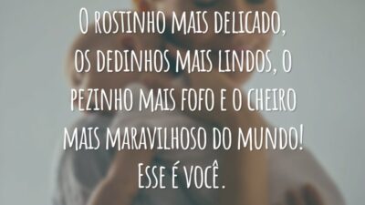 O rostinho mais delicado, os dedinhos mais lindos, o pezinho mais fofo e o cheiro mais maravilhoso do mundo! Esse é você.