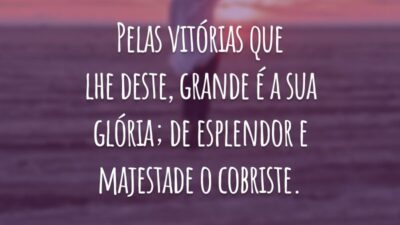 Pelas vitórias que lhe deste, grande é a sua glória; de esplendor e majestade o cobriste.
