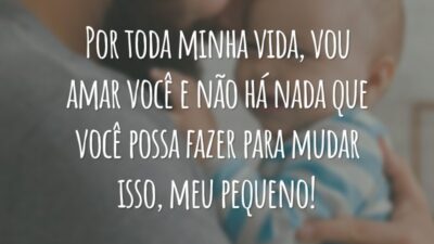Por toda minha vida, vou amar você e não há nada que você possa fazer para mudar isso, meu pequeno!