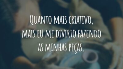 Quanto mais criativo, mais eu me divirto fazendo as minhas peças.