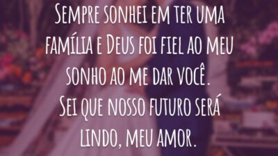 Sempre sonhei em ter uma família e Deus foi fiel ao meu sonho ao me dar você. Sei que nosso futuro será lindo, meu amor.
