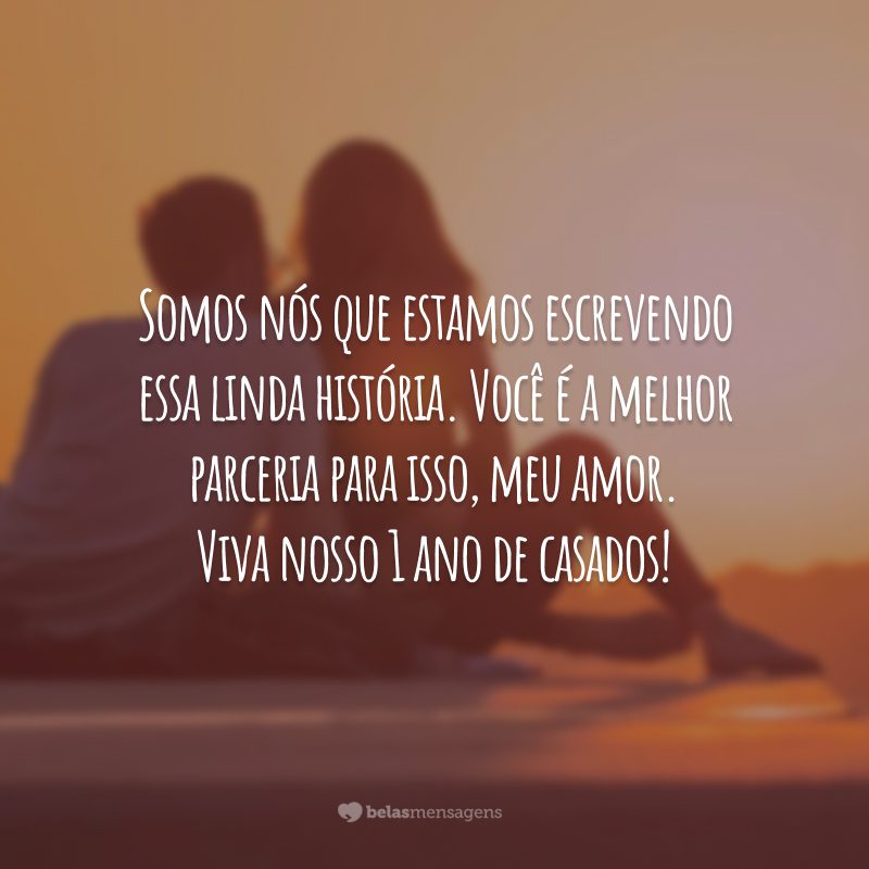 Somos nós que estamos escrevendo essa linda história. Você é a melhor parceria para isso, meu amor. Viva nosso 1 ano de casados!