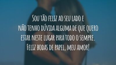 Sou tão feliz ao seu lado e não tenho dúvida alguma de que quero estar neste lugar para todo o sempre. Feliz bodas de papel, meu amor!