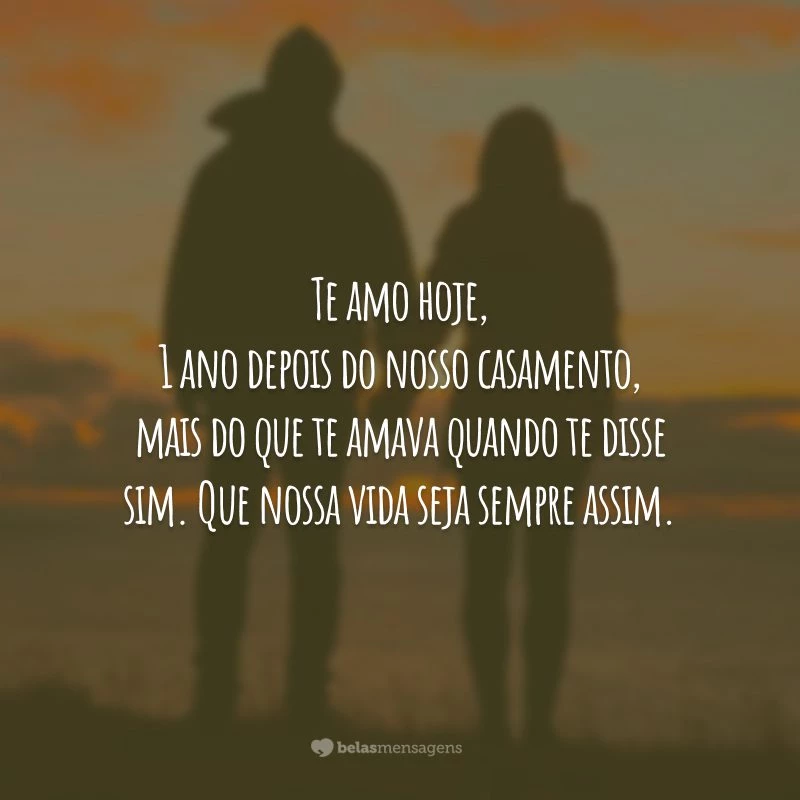 Te amo hoje, 1 ano depois do nosso casamento, mais do que te amava quando te disse sim. Que nossa vida seja sempre assim.