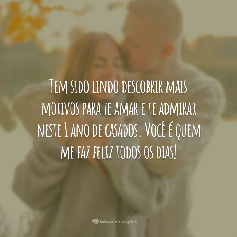 Tem sido lindo descobrir mais motivos para te amar e te admirar neste 1 ano de casados. Você é quem me faz feliz todos os dias!