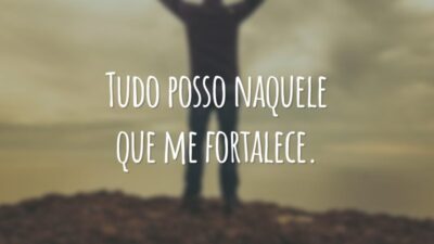 Tudo posso naquele que me fortalece.
