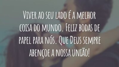 Viver ao seu lado é a melhor coisa do mundo. Feliz bodas de papel para nós. Que Deus sempre abençoe a nossa união!