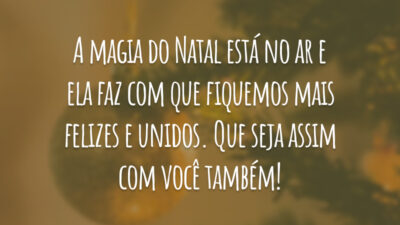 A magia do Natal está no ar e ela faz com que fiquemos mais felizes e unidos. Que seja assim com você também!