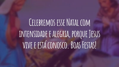 Celebremos esse Natal com intensidade e alegria, porque Jesus vive e está conosco. Boas Festas!