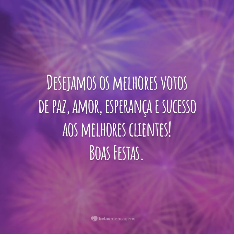 Desejamos os melhores votos de paz, amor, esperança e sucesso aos melhores clientes! Boas Festas.