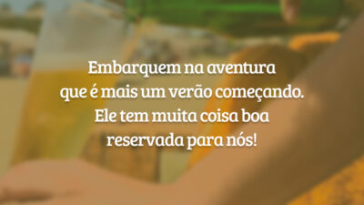 Embarquem na aventura que é mais um verão começando. Ele tem muita coisa boa reservada para nós!