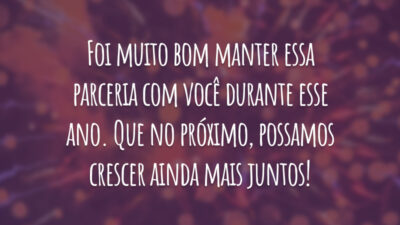 Foi muito bom manter essa parceria com você durante esse ano. Que no próximo, possamos crescer ainda mais juntos!