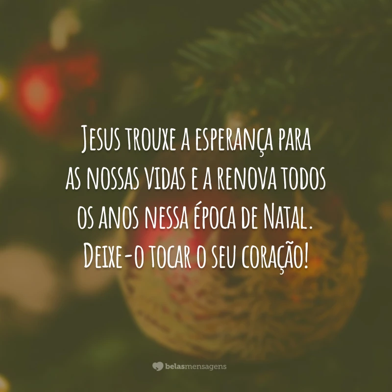 Jesus trouxe a esperança para as nossas vidas e a renova todos os anos nessa época de Natal. Deixe-o tocar o seu coração!
