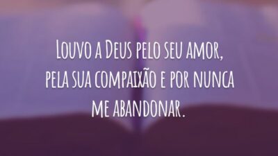 Louvo a Deus pelo seu amor, pela sua compaixão e por nunca me abandonar.