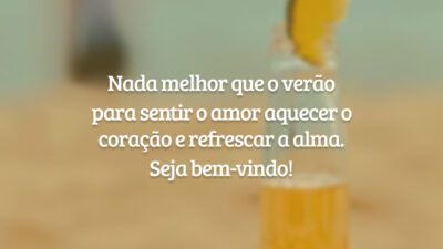 Nada melhor que o verão para sentir o amor aquecer o coração e refrescar a alma. Seja bem-vindo!