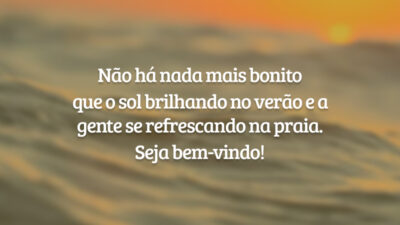 Não há nada mais bonito que o sol brilhando no verão e a gente se refrescando na praia. Seja bem-vindo!
