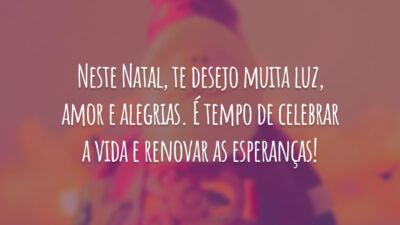 Neste Natal, te desejo muita luz, amor e alegrias. É tempo de celebrar a vida e renovar as esperanças!