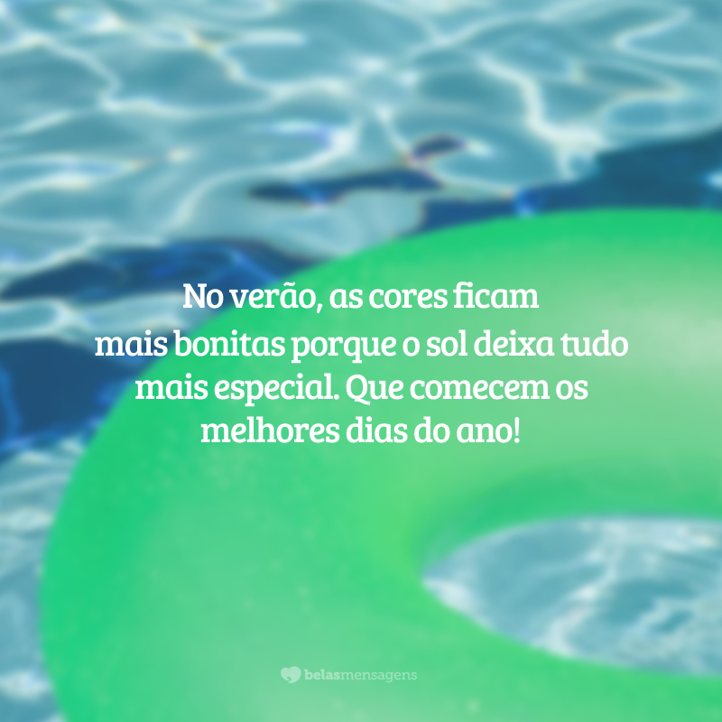 No verão, as cores ficam mais bonitas porque o sol deixa tudo mais especial. Que comecem os melhores dias do ano!