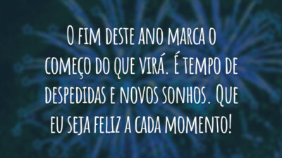 O fim deste ano marca o começo do que virá. É tempo de despedidas e novos sonhos. Que eu seja feliz a cada momento!