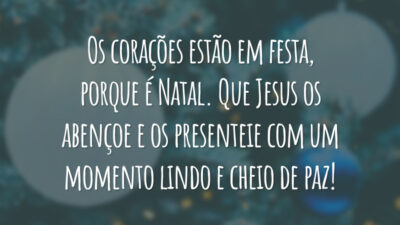 Os corações estão em festa, porque é Natal. Que Jesus os abençoe e os presenteie com um momento lindo e cheio de paz!