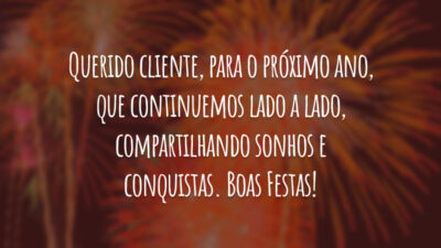 Querido cliente, para o próximo ano, que continuemos lado a lado, compartilhando sonhos e conquistas. Boas Festas!