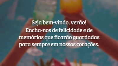 Seja bem-vindo, verão! Encha-nos de felicidade e de memórias que ficarão guardadas para sempre em nossos corações.
