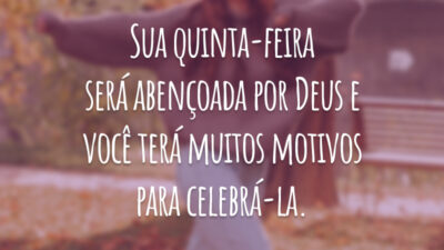 Sua quinta-feira será abençoada por Deus e você terá muitos motivos para celebrá-la.