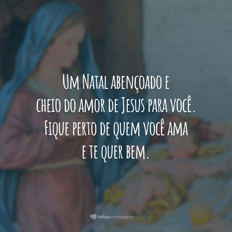 Um Natal abençoado e cheio do amor de Jesus para você. Fique perto de quem você ama e te quer bem.