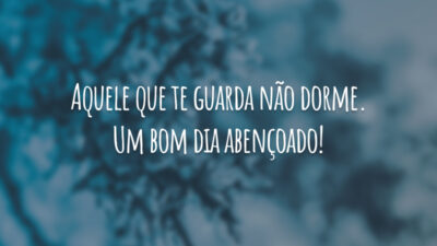 Aquele que te guarda não dorme. Um bom dia abençoado!