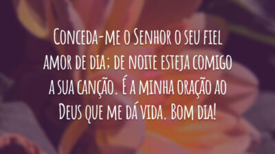 Conceda-me o Senhor o seu fiel amor de dia; de noite esteja comigo a sua canção. É a minha oração ao Deus que me dá vida. Bom dia!