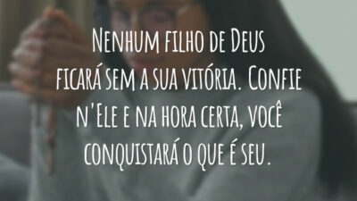 Nenhum filho de Deus ficará sem a sua vitória. Confie n'Ele e na hora certa, você conquistará o que é seu.