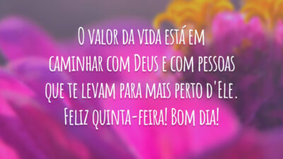 O valor da vida está em caminhar com Deus e com pessoas que te levam para mais perto d'Ele. Feliz quinta-feira! Bom dia!