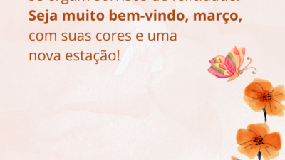 Que ao cair das folhas, se ergam sorrisos de felicidade! Seja muito bem-vindo, março, com suas cores e uma nova estação!